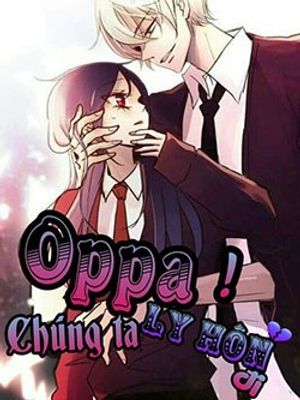 Truyện Tranh Oppa! Chúng Ta Ly Hôn Đi!